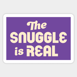 The Snuggle Is Real: Cream Colored Text Art Magnet